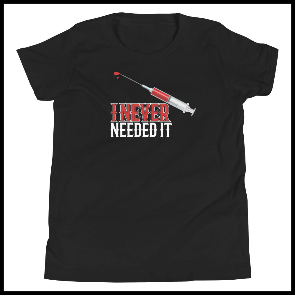 I NEVER NEEDED IT KIDS FRONT AND BACK T-SHIRT