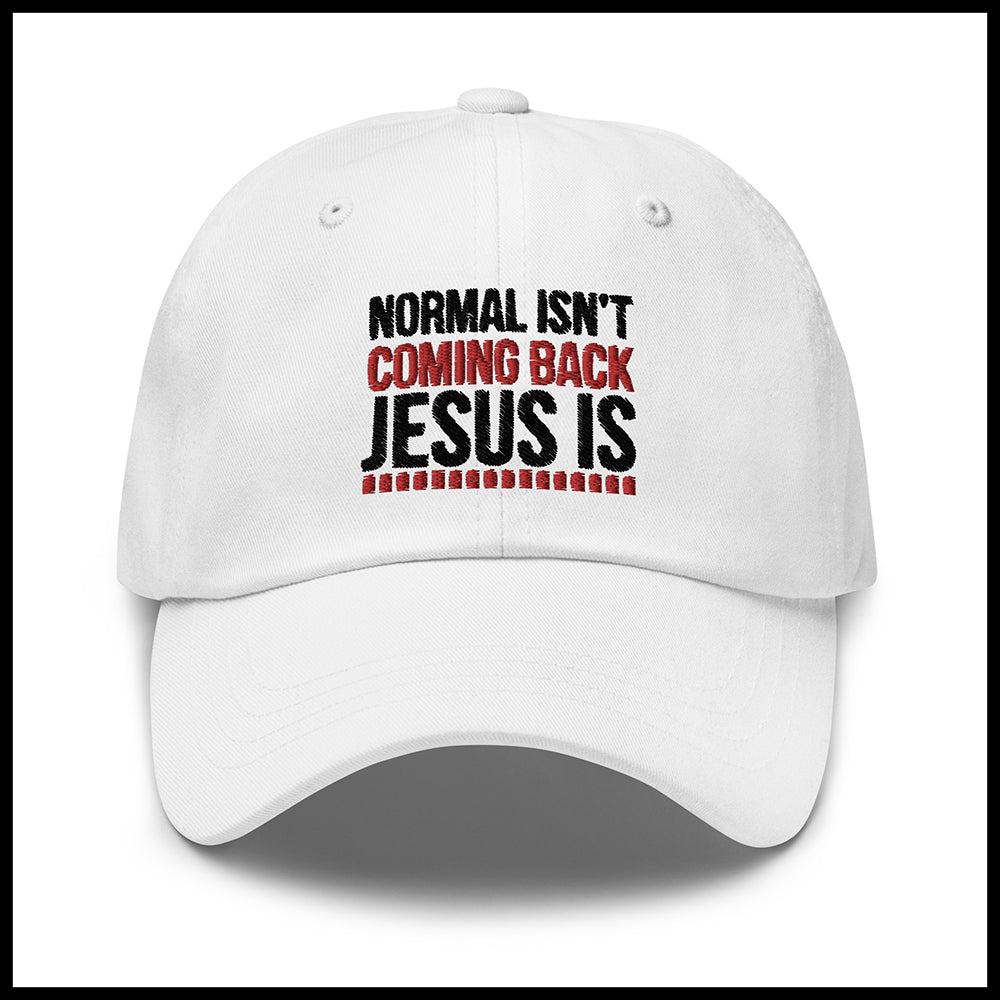 NORMAL ISN'T COMING BACK JESUS IS HAT