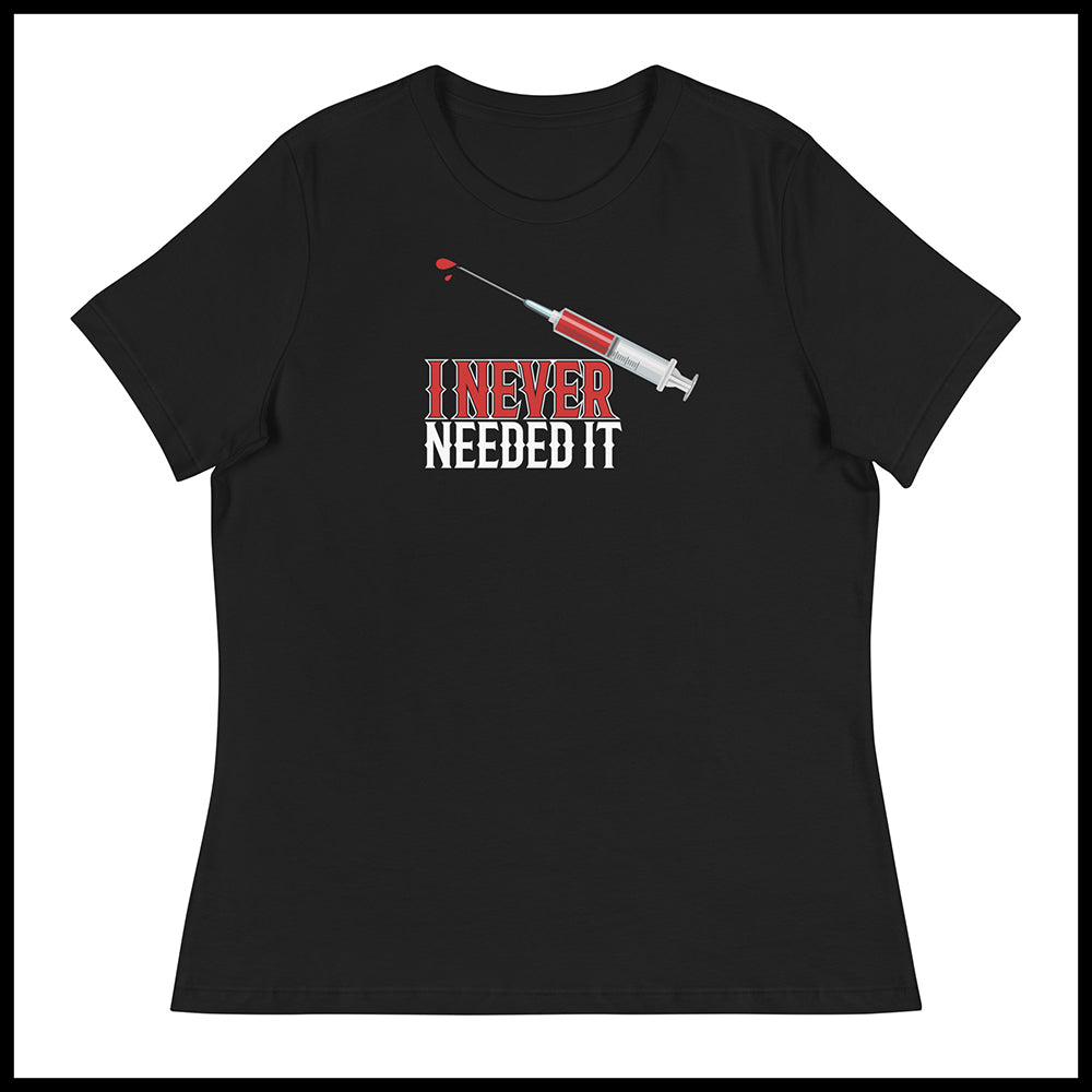 I NEVER NEEDED IT WOMENS FRONT AND BACK T-SHIRT