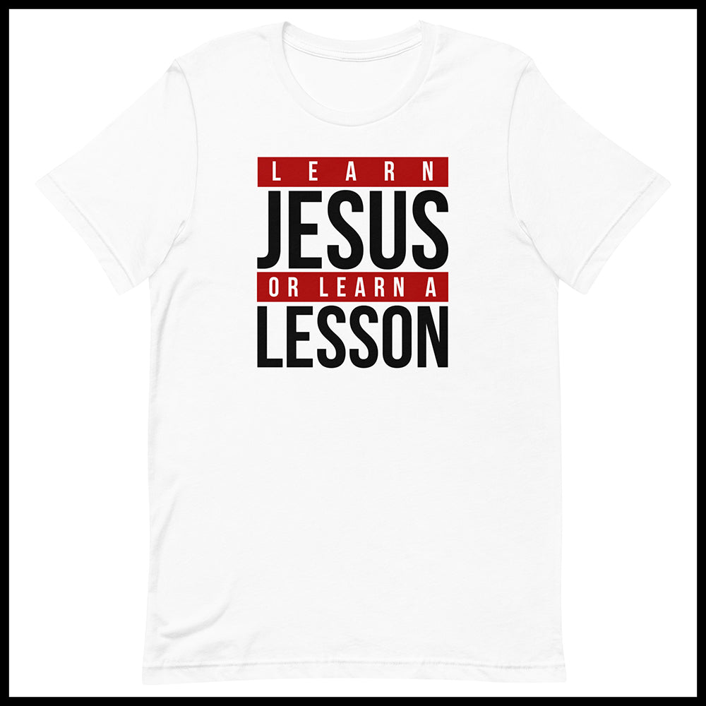 LEARN JESUS OR LEARN A LESSON UNISEX FRONT AND BACK T-SHIRT