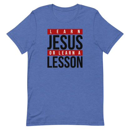 LEARN JESUS OR LEARN A LESSON UNISEX FRONT AND BACK T-SHIRT