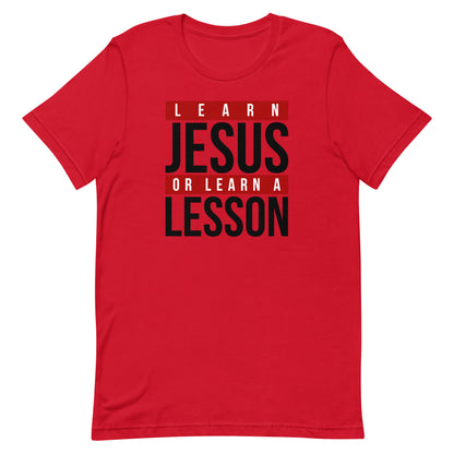 LEARN JESUS OR LEARN A LESSON UNISEX FRONT AND BACK T-SHIRT