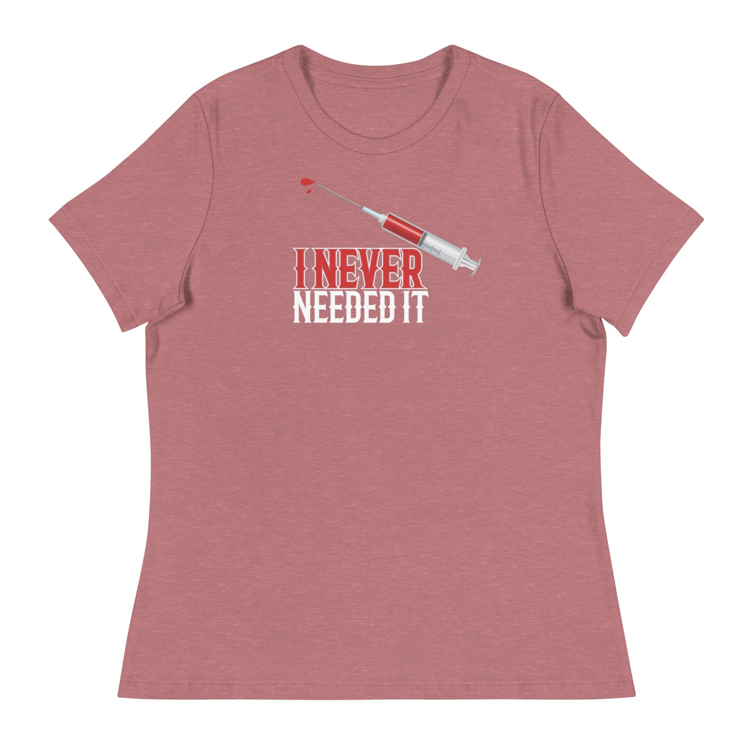 I NEVER NEEDED IT WOMENS FRONT AND BACK T-SHIRT