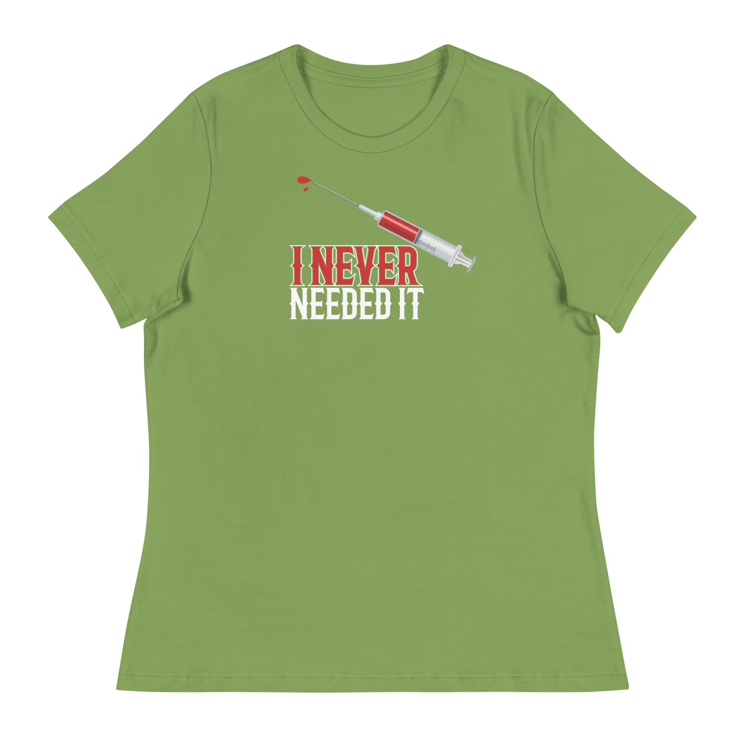 I NEVER NEEDED IT WOMENS FRONT AND BACK T-SHIRT